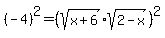 %28-4%29%5E2=%28sqrt%28x%2B6%29sqrt%282-x%29%29%5E2