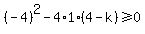 %28-4%29%5E2-4%2A1%2A%284-k%29%3E=0