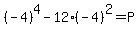 %28-4%29%5E4-12%28-4%29%5E2=P