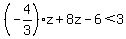 %28-4%2F3%29z%2B8z-6%3C%2B3