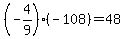 %28-4%2F9%29%28-108%29=48