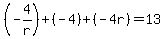 %28-4%2Fr%29%2B%28-4%29%2B%28-4r%29=13