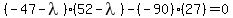 %28-47-lambda%29%2852-lambda%29-%28-90%29%2827%29=0