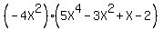 %28-4X%5E2%29+%285X%5E4+-+3X%5E2+%2B+X+-+2%29