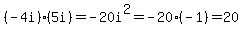 %28-4i%29%285i%29=-20i%5E2=-20%28-1%29=20