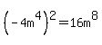%28-4m%5E4%29%5E2=16m%5E8