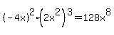 %28-4x%29%5E2%282x%5E2%29%5E3=128x%5E8