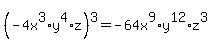 %28-4x%5E3%2Ay%5E4%2Az%29%5E3=-64x%5E9%2Ay%5E12%2Az%5E3