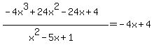 %28-4x%5E3+%2B+24x%5E2+-+24x+%2B+4%29%2F%28x%5E2+-+5x+%2B+1%29+=+-4x+%2B+4