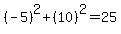 %28-5%29%5E2%2B%2810%29%5E2=25