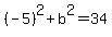 %28-5%29%5E2%2Bb%5E2=34
