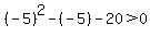 %28-5%29%5E2-%28-5%29-20%3E+0