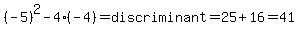 %28-5%29%5E2-4%2A%28-4%29=discriminant=25%2B16=41