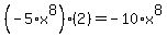 %28-5%2Ax%5E8%29%2A%282%29=-10%2Ax%5E8