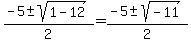 %28-5%2B-sqrt%281-12%29%29%2F2=%28-5%2B-sqrt%28-11%29%29%2F2