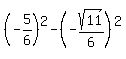%28-5%2F6%29%5E2+-+%28-sqrt%2811%29%2F6%29%5E2