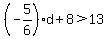 %28-5%2F6%29d+%2B+8+%3E+13