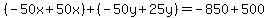 %28-50x%2B50x%29%2B%28-50y%2B25y%29=-850%2B500
