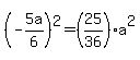 %28-5a%2F6%29%5E2=%2825%2F36%29a%5E2