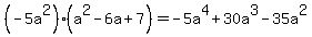 %28-5a%5E2%29%28a%5E2-6a%2B7%29=-5a%5E4%2B30a%5E3-35a%5E2