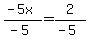 %28-5x%29%2F%28-5%29=2%2F%28-5%29