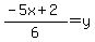 %28-5x%2B2%29%2F6+=+y+