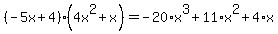 %28-5x%2B4%29%284x%5E2%2Bx%29=-20%2Ax%5E3%2B11%2Ax%5E2%2B4%2Ax