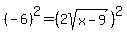 %28-6%29%5E2=%282sqrt%28x-9%29%29%5E2