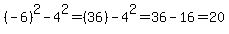 %28-6%29%5E2-4%5E2=%2836%29-4%5E2=36-16+=+20