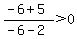 %28-6%2B5%29%2F%28-6-2%29%3E0