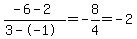 %28-6-2%29%2F%283--1%29+=+-8%2F4+=+-2