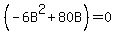 %28-6B%5E2%2B80B%29+=+0