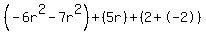 %28-6r%5E2-7r%5E2%29%2B%285r%29%2B%282%2B-2%29