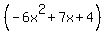 %28-6x%5E2%2B7x%2B4%29