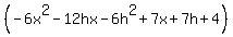 %28-6x%5E2-12hx-6h%5E2%2B7x%2B7h%2B4%29