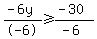 %28-6y%29%2F-6+%3E=+%28-30%29%2F%28-6%29