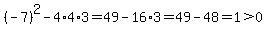%28-7%29%5E2-4%2A4%2A3=49-16%2A3=49-48=1%3E0