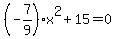 %28-7%2F9%29x%5E2%2B15=0