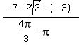 %28-7+-+2sqrt%283%29-%28-3%29%29%2F%284pi%2F3-pi%29