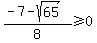 %28-7-sqrt%2865%29%29%2F8%3E=0+