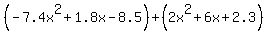 %28-7.4x%5E2%2B1.8x-8.5%29+%2B+%282x%5E2%2B6x%2B2.3%29