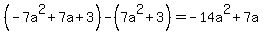%28-7a%5E2%2B7a%2B3%29-%287a%5E2%2B3%29++=+-14a%5E2+%2B+7a
