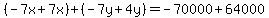 %28-7x%2B7x%29%2B%28-7y%2B4y%29=-70000%2B64000