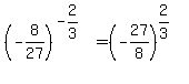 %28-8%2F27%29%5E%28-2%2F3%29=%28-27%2F8%29%5E%282%2F3%29