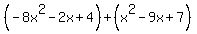 %28-8x%5E2-2x%2B4%29%2B%28x%5E2-9x%2B7%29