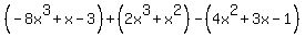 %28-8x%5E3%2Bx-3%29%2B%282x%5E3%2Bx%5E2%29-%284x%5E2%2B3x-1%29