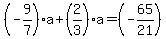 %28-9%2F7%29a%2B%282%2F3%29a=%28-65%2F21%29