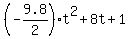 %28-9.8%2F2%29t%5E2+%2B+8t+%2B+1
