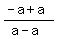 %28-a%2Ba%29%2F%28a-a%29