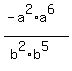 %28-a%5E2%2Aa%5E6%29%2F%28b%5E2%2Ab%5E5%29